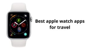 Best apple watch apps for travel